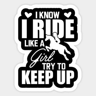 Horse girl - I know I ride like a girl try to keep up w Sticker